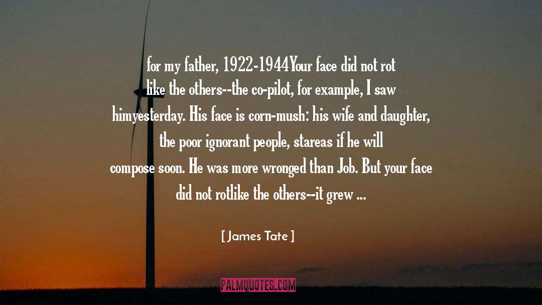 James Tate Quotes: for my father, 1922-1944<br /><br