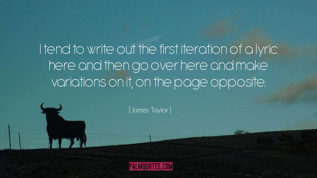 James Taylor Quotes: I tend to write out