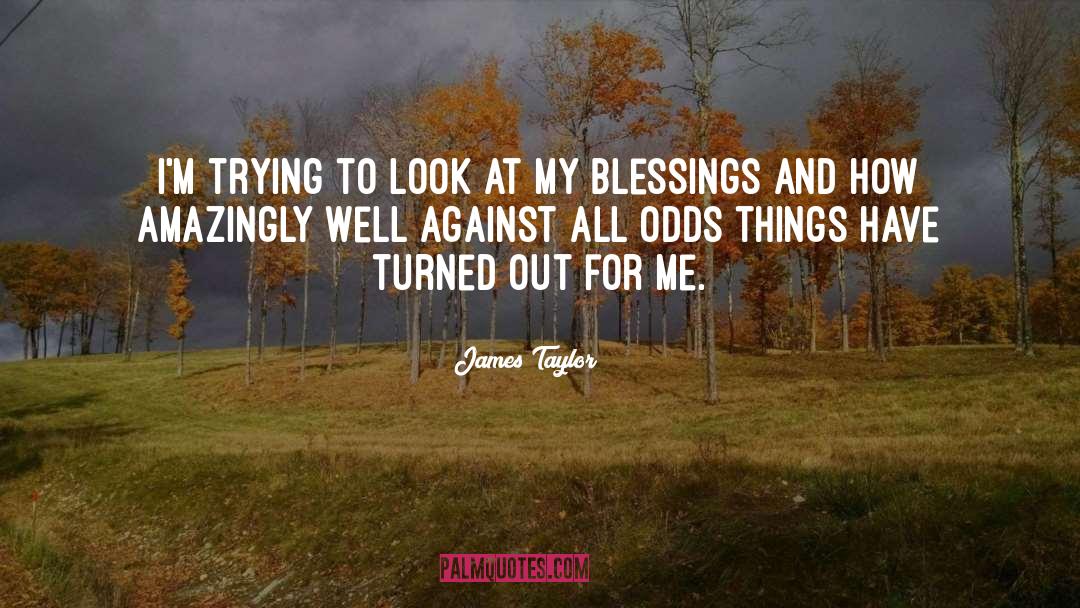 James Taylor Quotes: I'm trying to look at