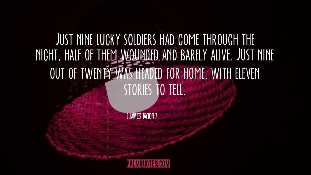 James Taylor Quotes: Just nine lucky soldiers had
