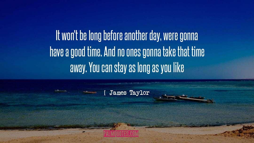 James Taylor Quotes: It won't be long before