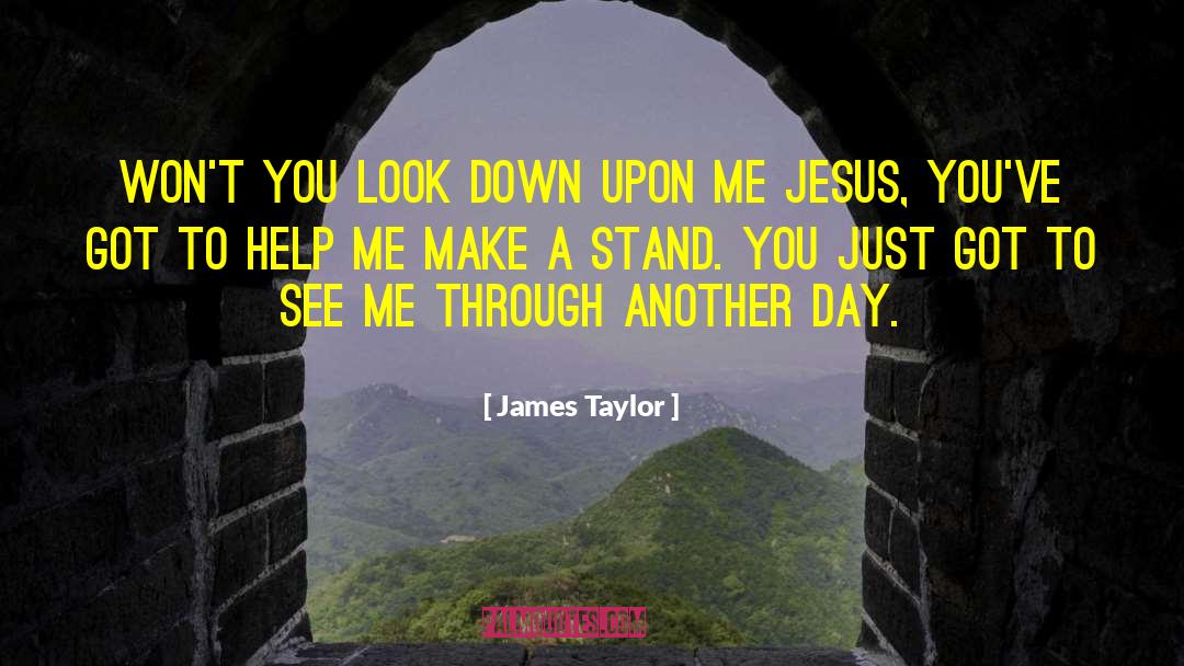 James Taylor Quotes: Won't you look down upon