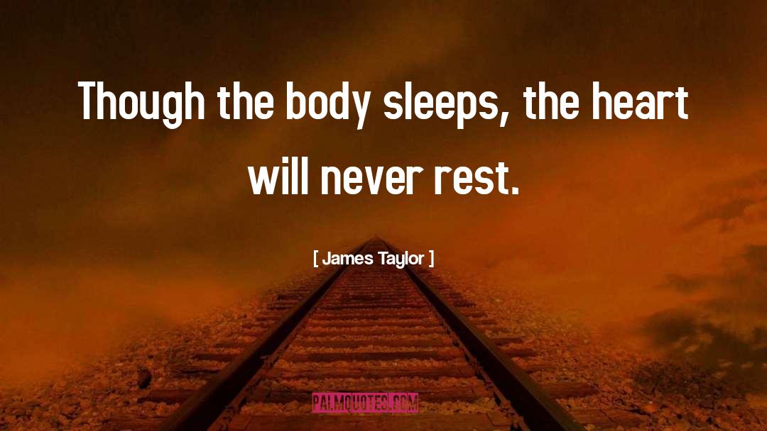 James Taylor Quotes: Though the body sleeps, the