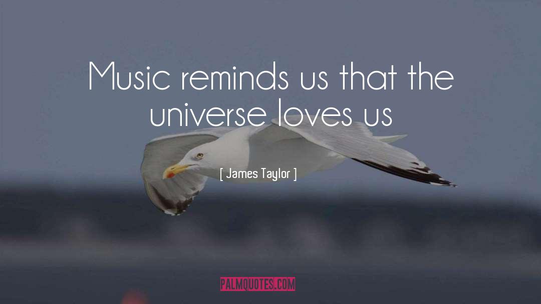 James Taylor Quotes: Music reminds us that the