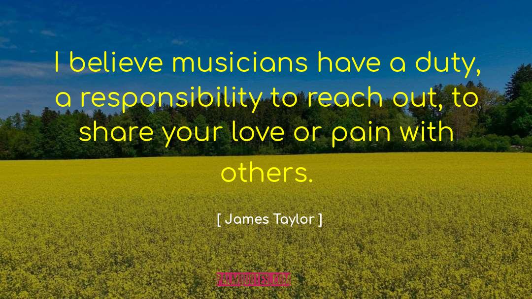 James Taylor Quotes: I believe musicians have a