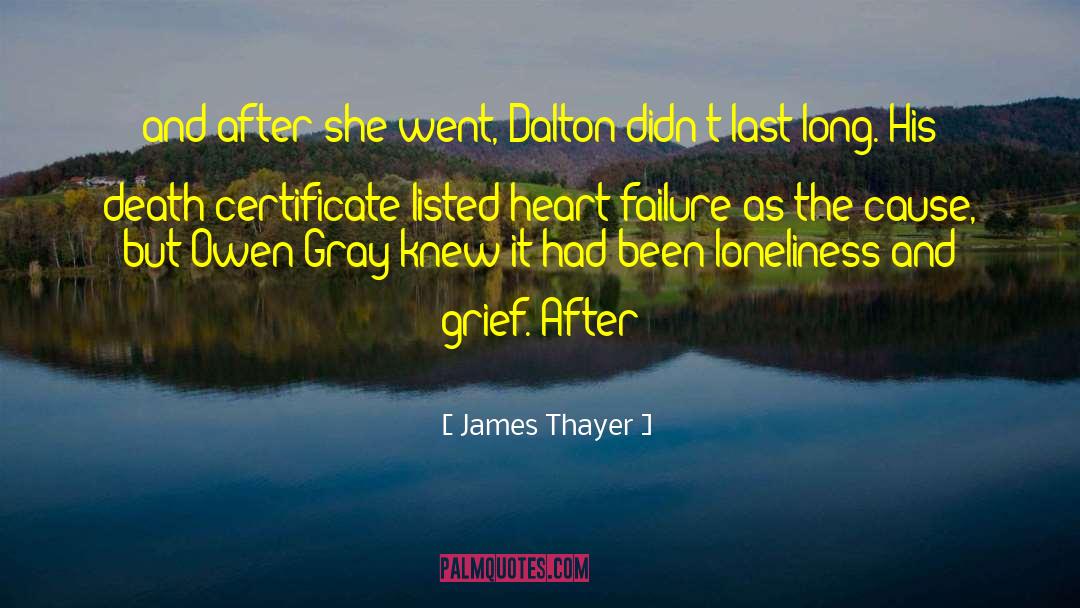 James Thayer Quotes: and after she went, Dalton
