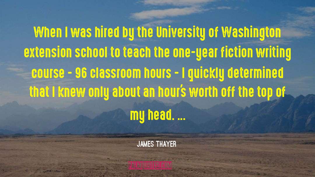 James Thayer Quotes: When I was hired by