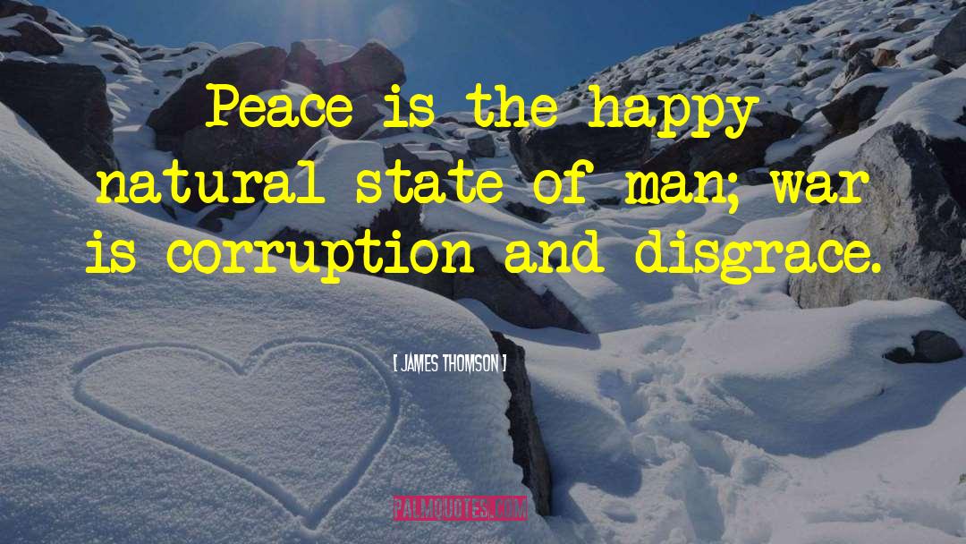 James  Thomson Quotes: Peace is the happy natural