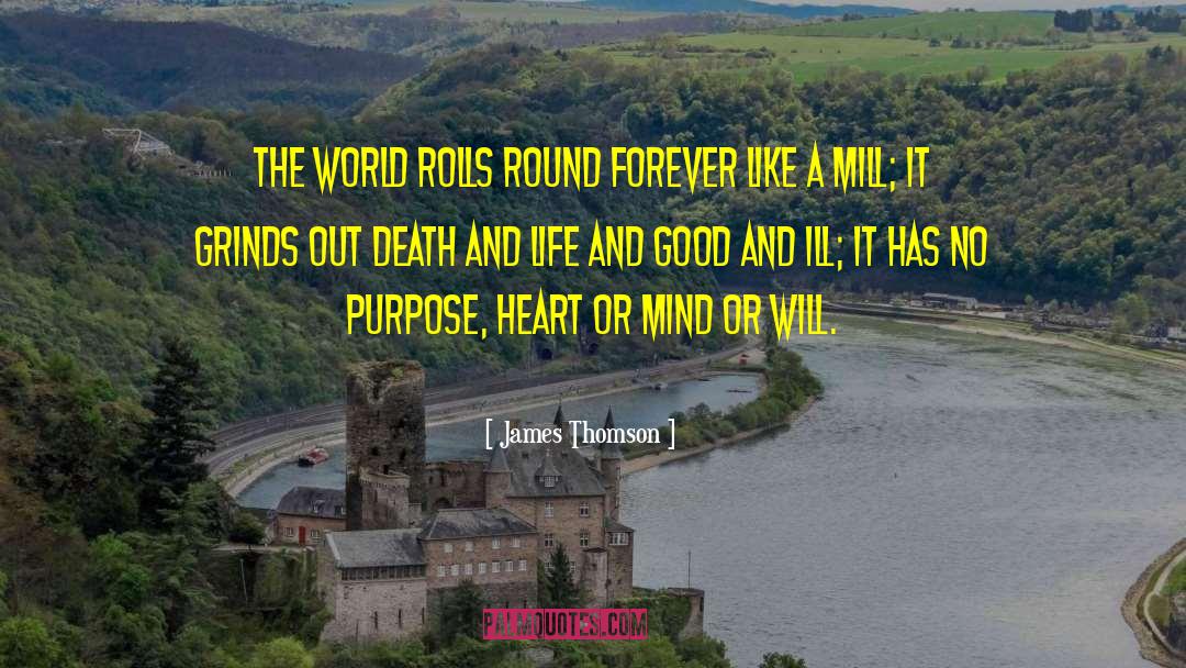 James  Thomson Quotes: The world rolls round forever