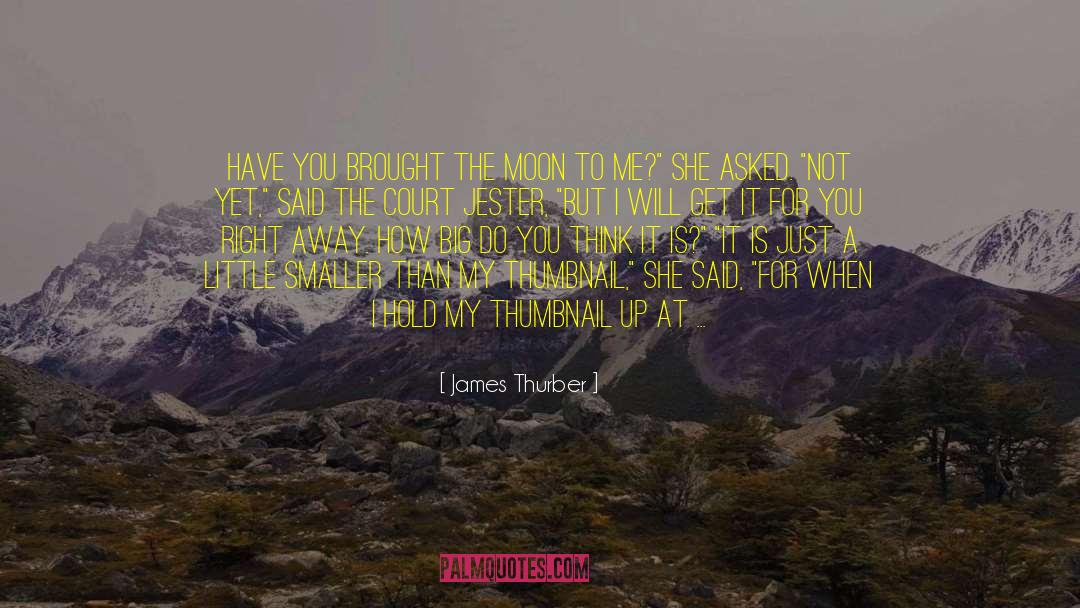 James Thurber Quotes: Have you brought the moon