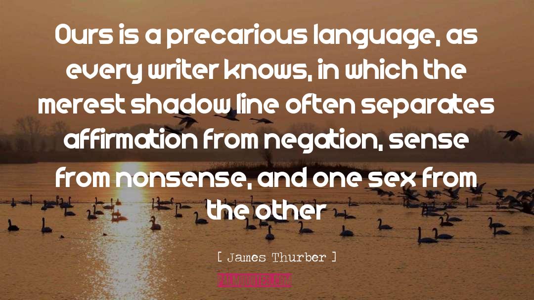 James Thurber Quotes: Ours is a precarious language,