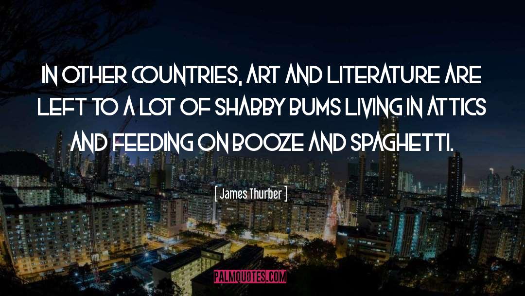 James Thurber Quotes: In other countries, art and