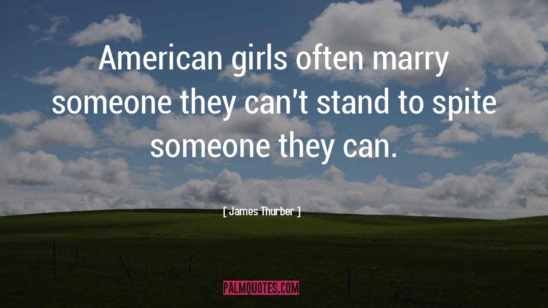 James Thurber Quotes: American girls often marry someone