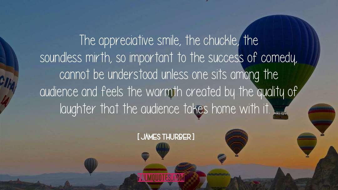 James Thurber Quotes: The appreciative smile, the chuckle,