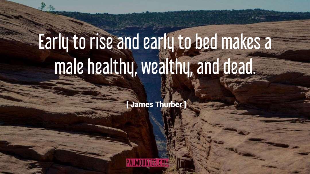 James Thurber Quotes: Early to rise and early