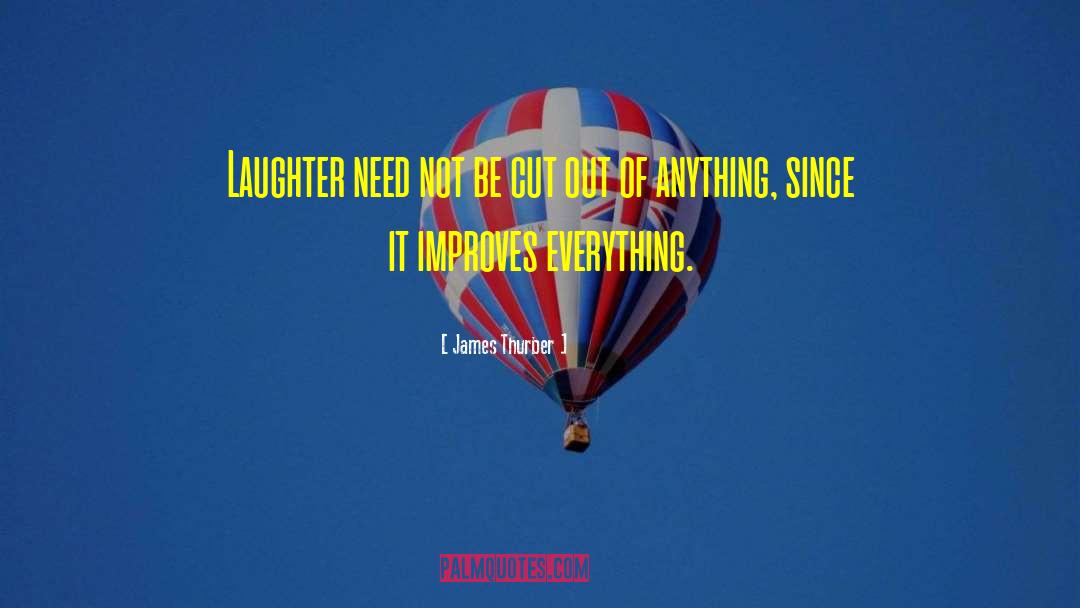 James Thurber Quotes: Laughter need not be cut