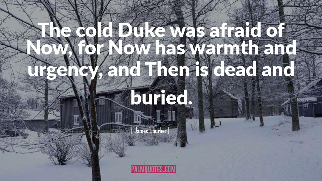James Thurber Quotes: The cold Duke was afraid