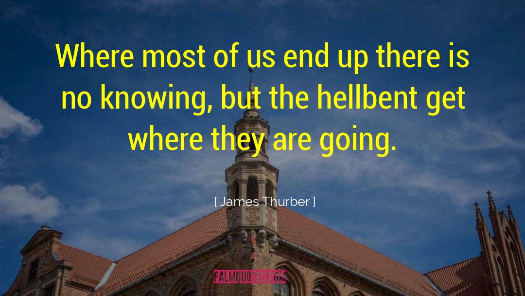 James Thurber Quotes: Where most of us end