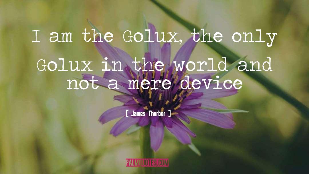 James Thurber Quotes: I am the Golux, the