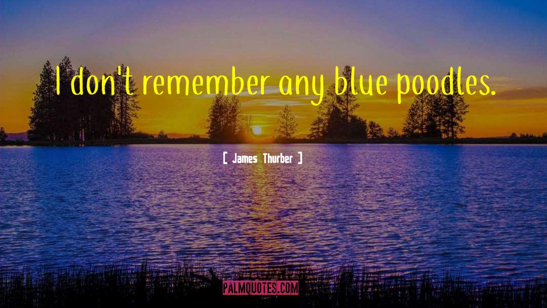 James Thurber Quotes: I don't remember any blue