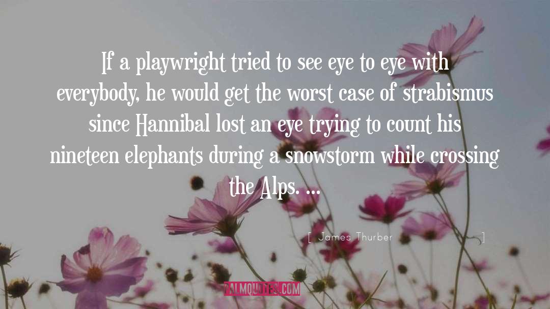 James Thurber Quotes: If a playwright tried to