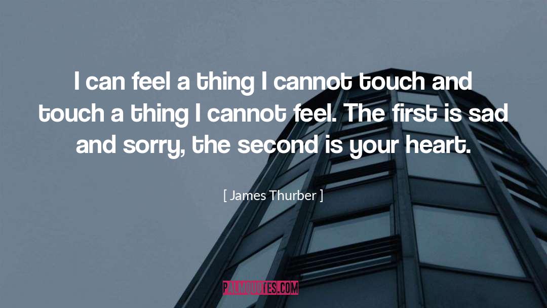 James Thurber Quotes: I can feel a thing