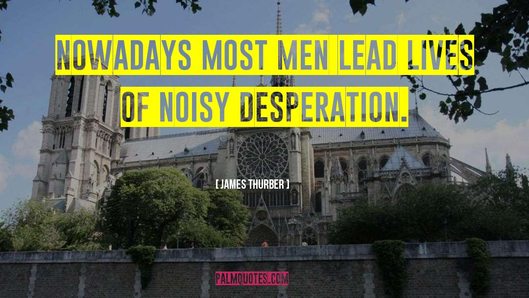 James Thurber Quotes: Nowadays most men lead lives