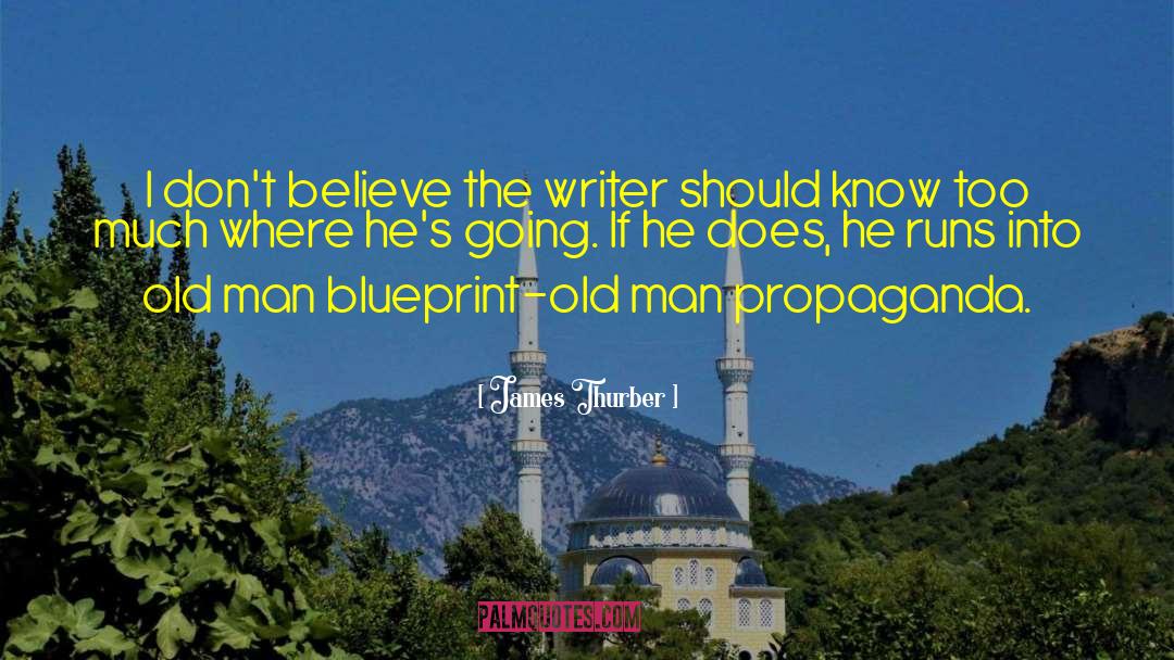 James Thurber Quotes: I don't believe the writer