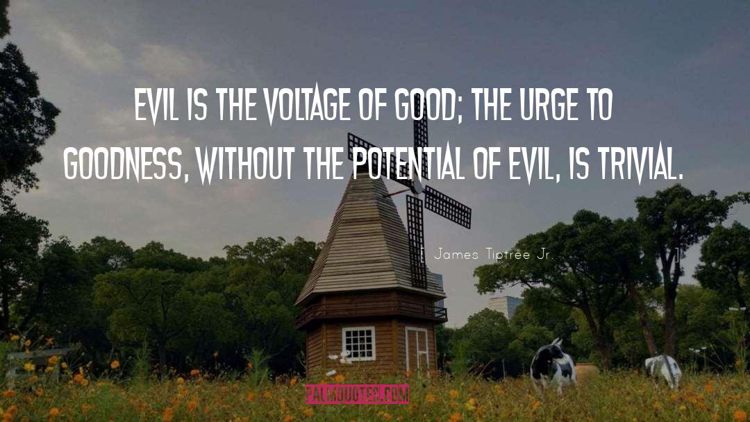 James Tiptree Jr. Quotes: Evil is the voltage of