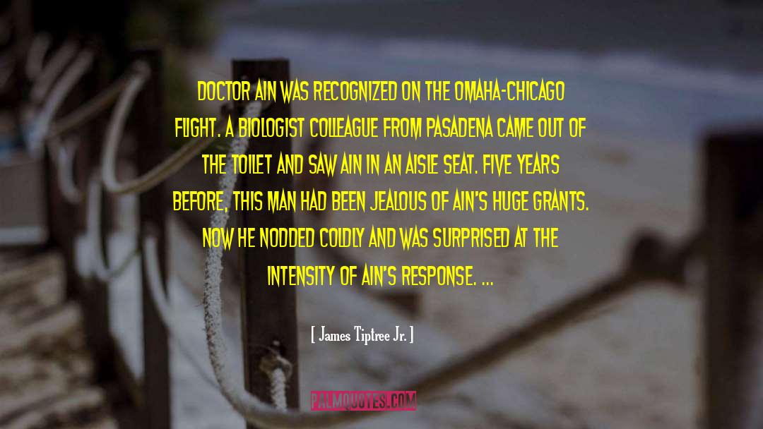 James Tiptree Jr. Quotes: DOCTOR AIN WAS recognized on