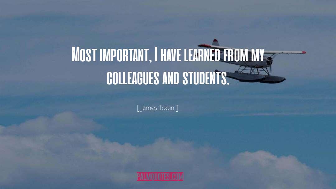 James Tobin Quotes: Most important, I have learned