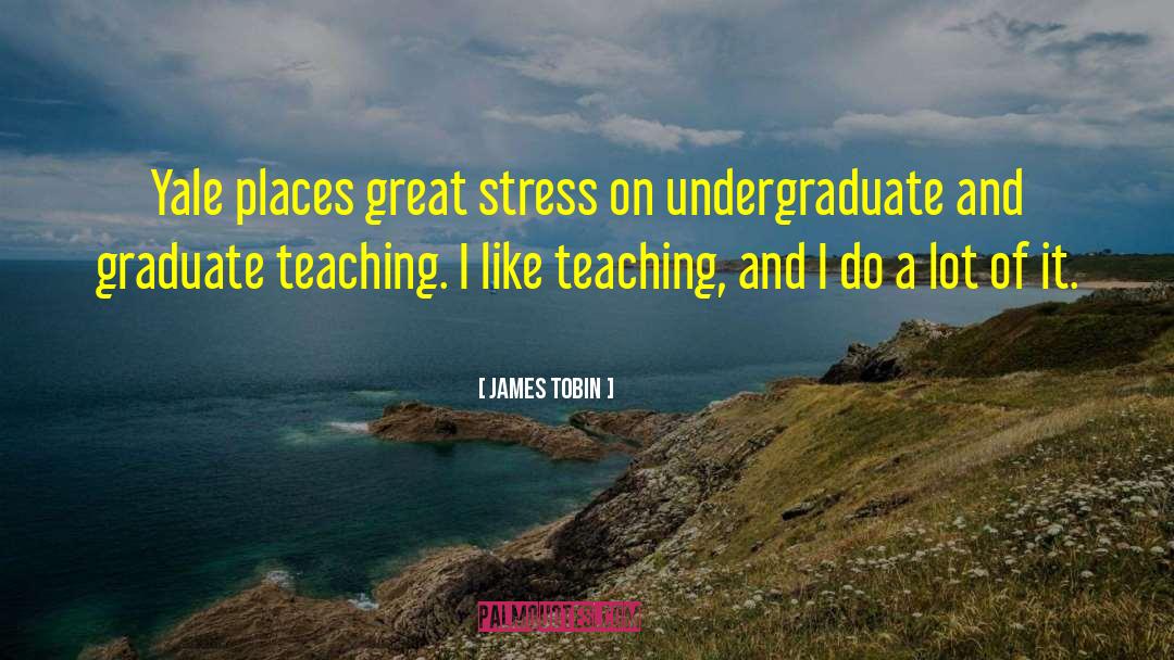 James Tobin Quotes: Yale places great stress on