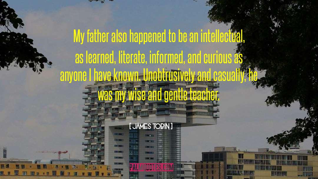 James Tobin Quotes: My father also happened to