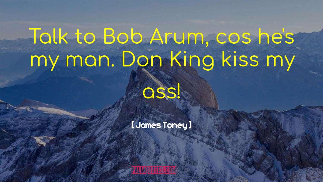 James Toney Quotes: Talk to Bob Arum, cos