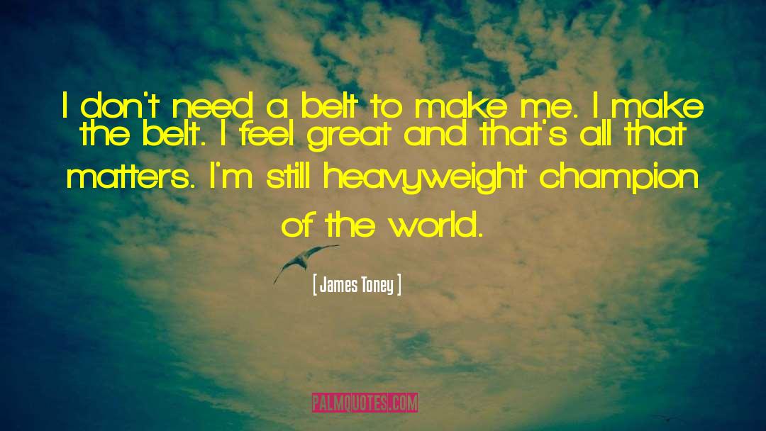 James Toney Quotes: I don't need a belt