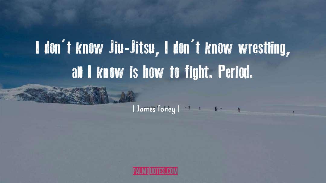 James Toney Quotes: I don't know Jiu-Jitsu, I