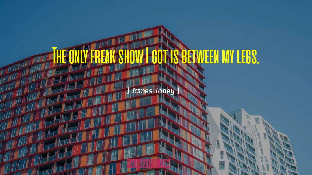 James Toney Quotes: The only freak show I