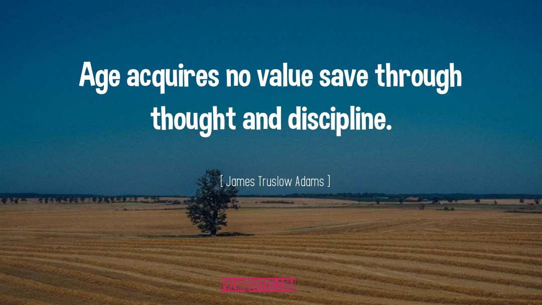 James Truslow Adams Quotes: Age acquires no value save