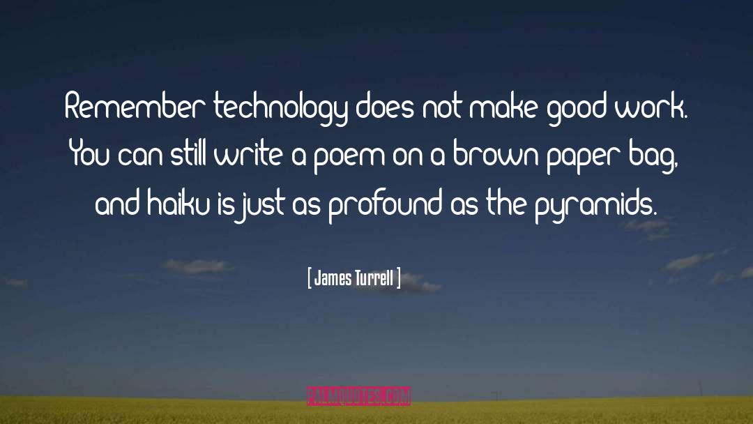 James Turrell Quotes: Remember technology does not make