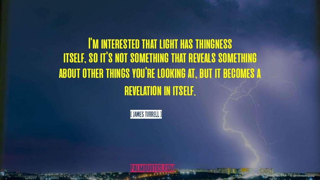 James Turrell Quotes: I'm interested that light has