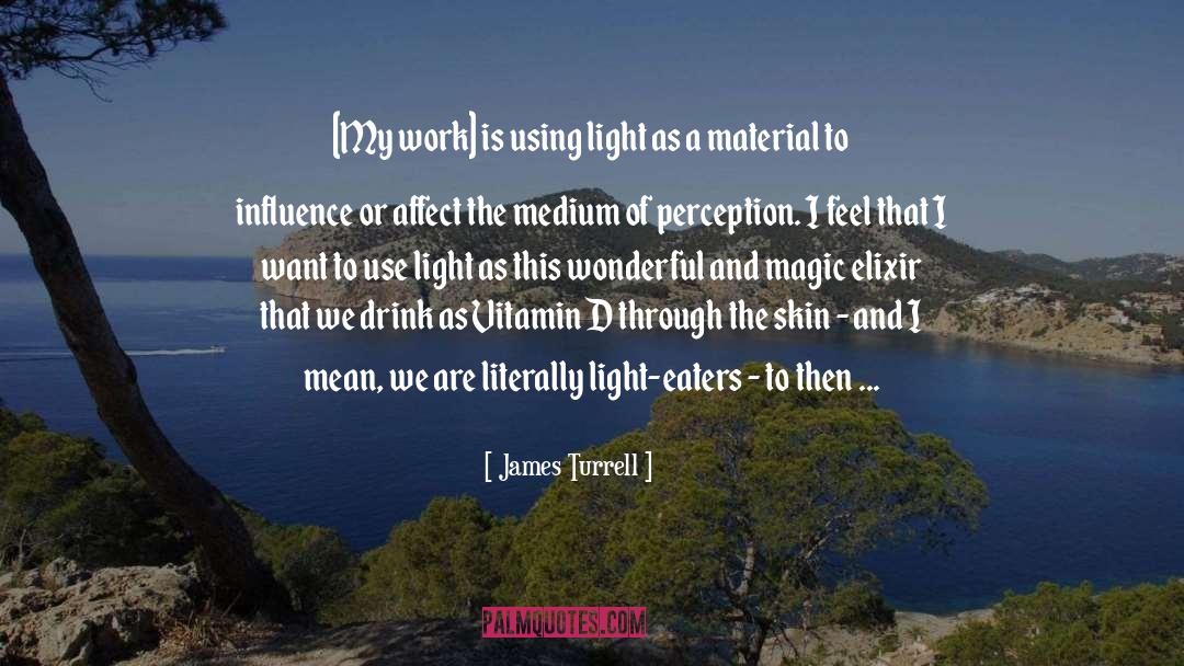 James Turrell Quotes: [My work] is using light