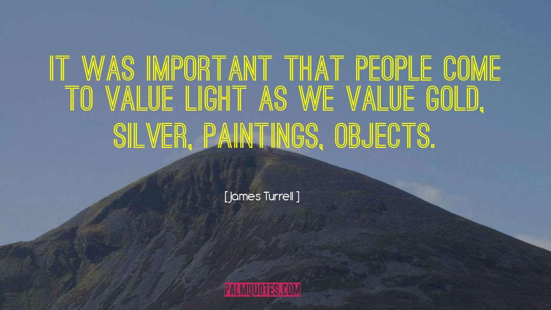 James Turrell Quotes: It was important that people