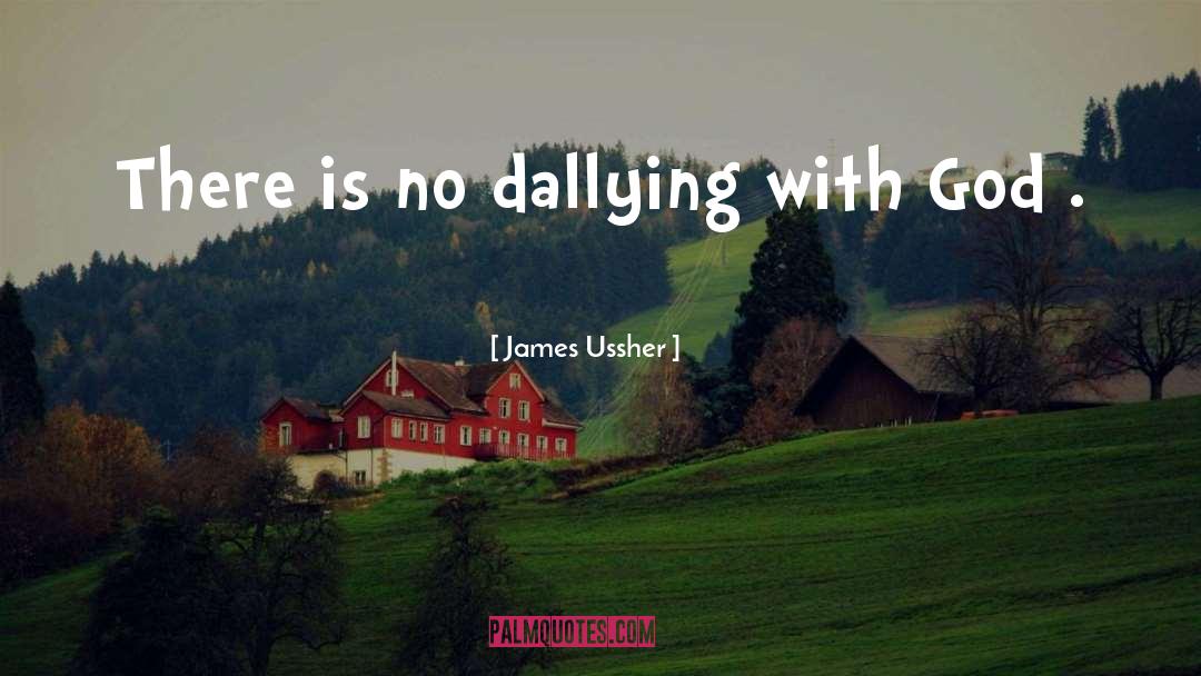 James Ussher Quotes: There is no dallying with