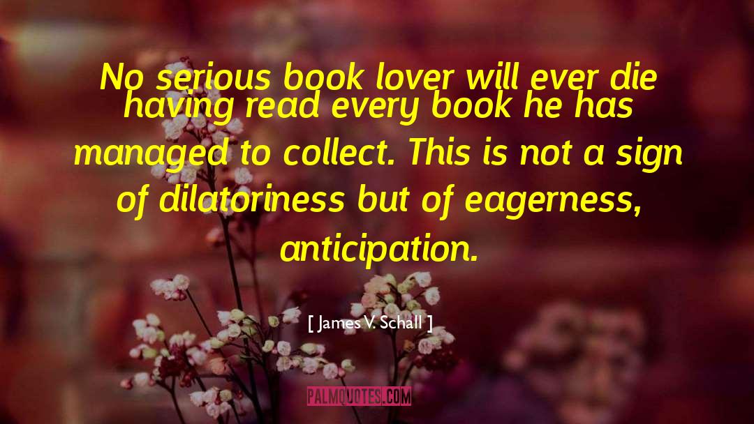 James V. Schall Quotes: No serious book lover will