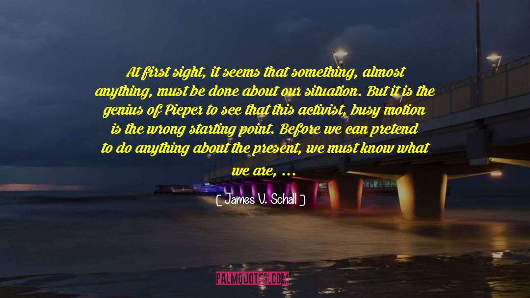 James V. Schall Quotes: At first sight, it seems