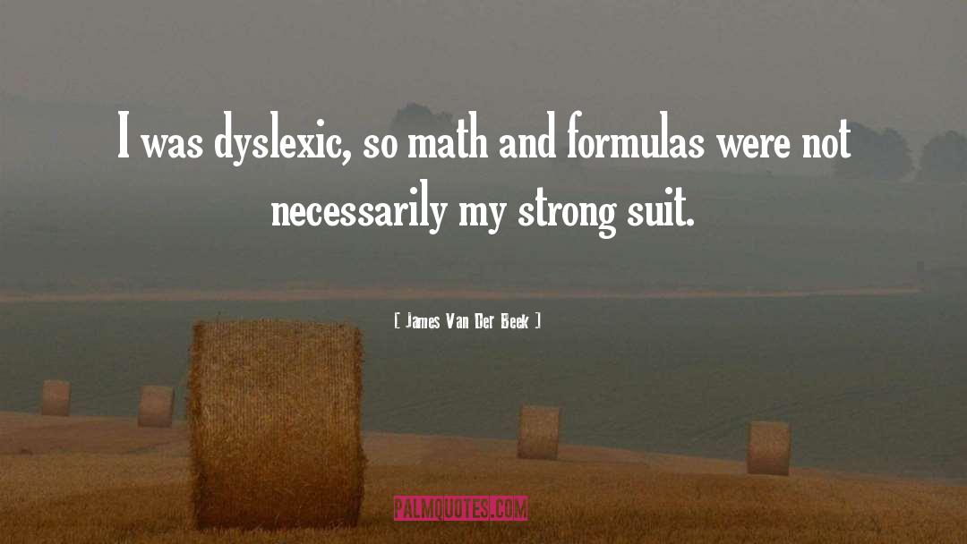 James Van Der Beek Quotes: I was dyslexic, so math