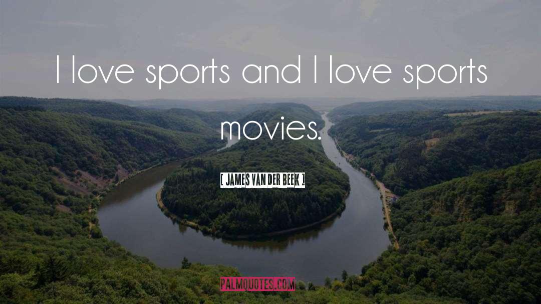 James Van Der Beek Quotes: I love sports and I