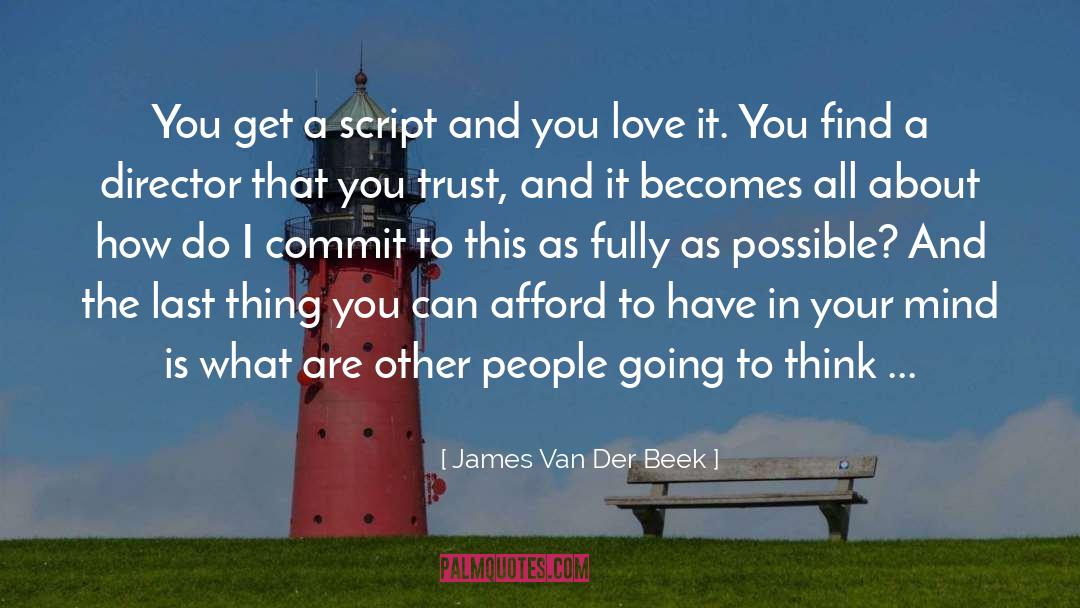 James Van Der Beek Quotes: You get a script and