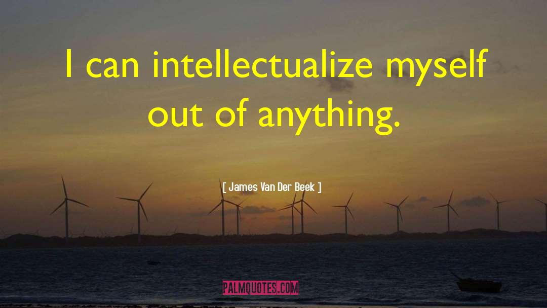 James Van Der Beek Quotes: I can intellectualize myself out