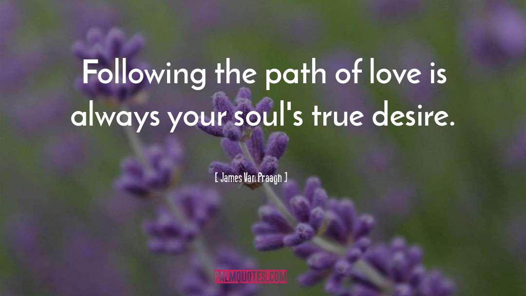 James Van Praagh Quotes: Following the path of love